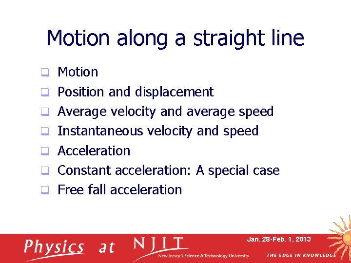 Motion along a straight line q q q q Motion Position and displacement Average
