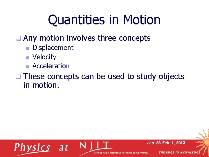 Quantities in Motion q Any motion involves n Displacement n Velocity n Acceleration three Quantities in Motion q Any motion involves n Displacement n Velocity n Acceleration three