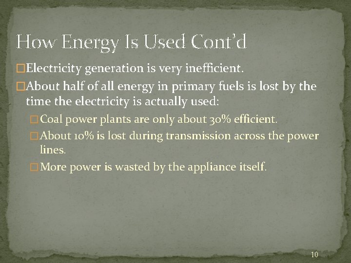 How Energy Is Used Cont’d �Electricity generation is very inefficient. �About half of all