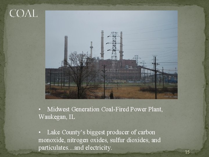 COAL • Midwest Generation Coal-Fired Power Plant, Waukegan, IL • Lake County’s biggest producer