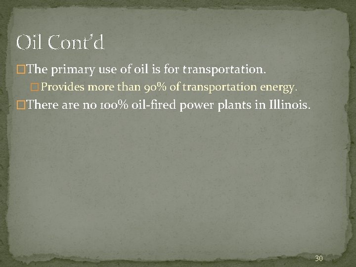 Oil Cont’d �The primary use of oil is for transportation. � Provides more than