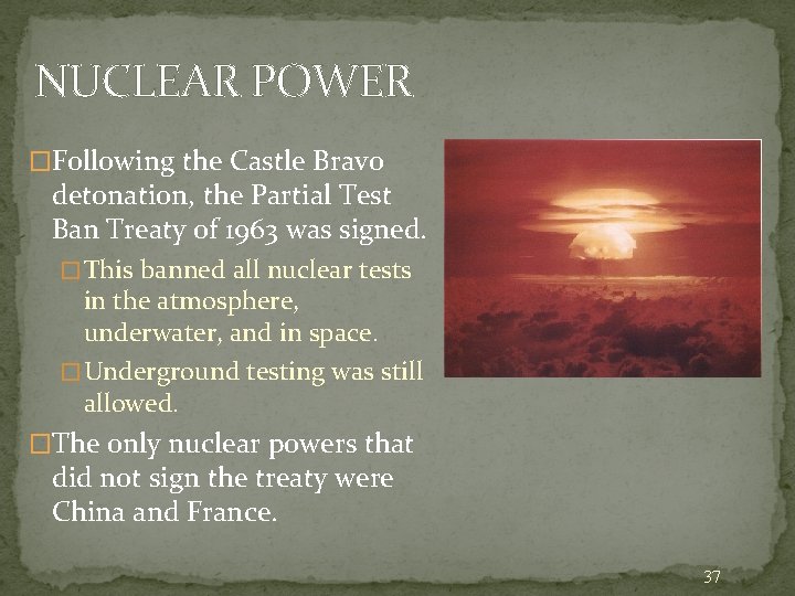 NUCLEAR POWER �Following the Castle Bravo detonation, the Partial Test Ban Treaty of 1963