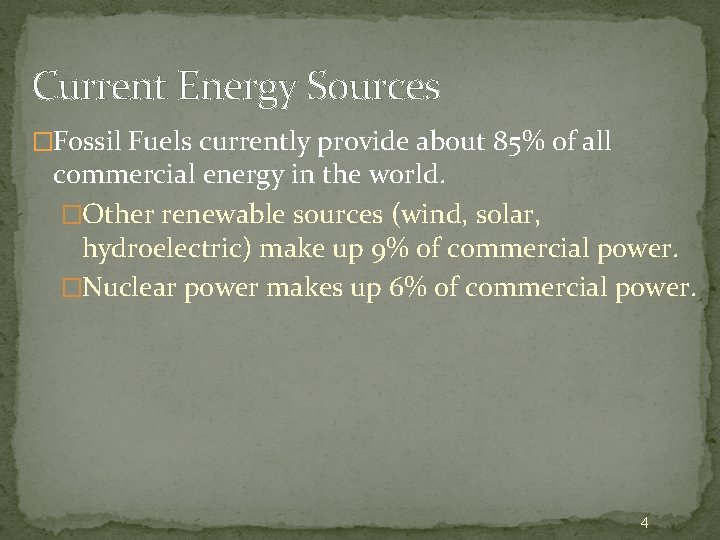 Current Energy Sources �Fossil Fuels currently provide about 85% of all commercial energy in