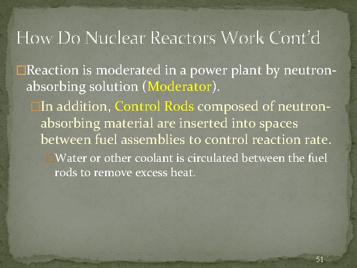 How Do Nuclear Reactors Work Cont’d �Reaction is moderated in a power plant by