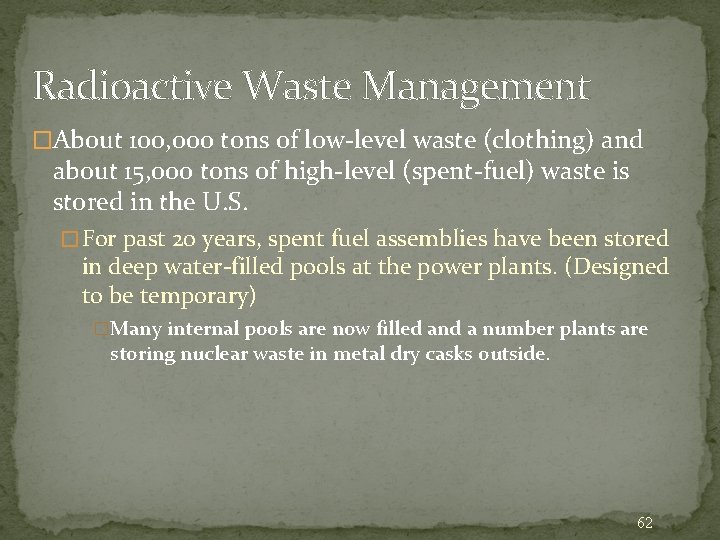 Radioactive Waste Management �About 100, 000 tons of low-level waste (clothing) and about 15,