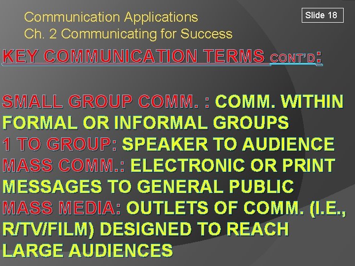 Communication Applications Ch. 2 Communicating for Success Slide 18 KEY COMMUNICATION TERMS CONT’D: SMALL