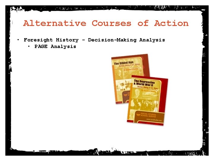 Alternative Courses of Action • Foresight History - Decision-Making Analysis • PAGE Analysis 