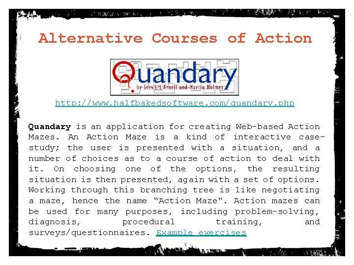 Alternative Courses of Action http: //www. halfbakedsoftware. com/quandary. php Quandary is an application for