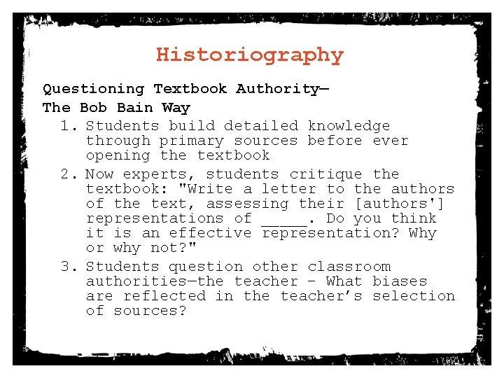Historiography Questioning Textbook Authority— The Bob Bain Way 1. Students build detailed knowledge through