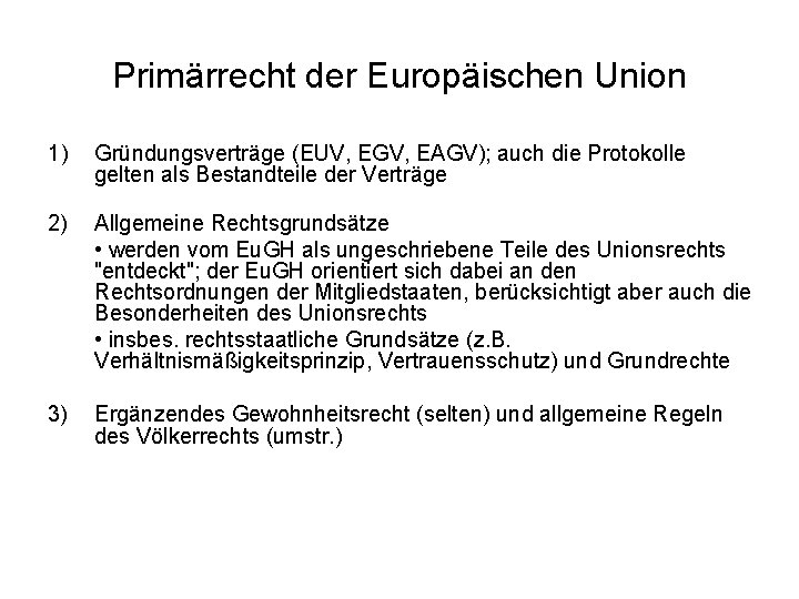 Primärrecht der Europäischen Union 1) Gründungsverträge (EUV, EGV, EAGV); auch die Protokolle gelten als