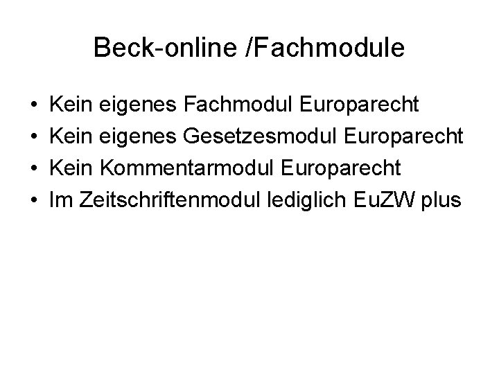 Beck-online /Fachmodule • • Kein eigenes Fachmodul Europarecht Kein eigenes Gesetzesmodul Europarecht Kein Kommentarmodul