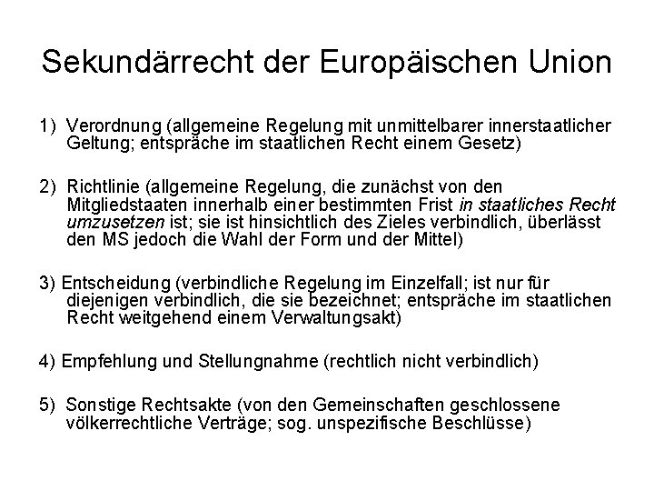 Sekundärrecht der Europäischen Union 1) Verordnung (allgemeine Regelung mit unmittelbarer innerstaatlicher Geltung; entspräche im