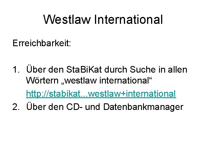 Westlaw International Erreichbarkeit: 1. Über den Sta. Bi. Kat durch Suche in allen Wörtern