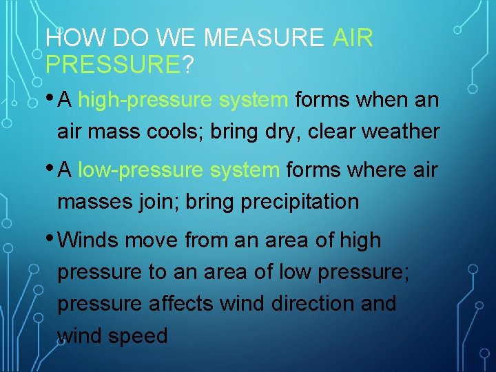 HOW DO WE MEASURE AIR PRESSURE? • A high-pressure system forms when an air