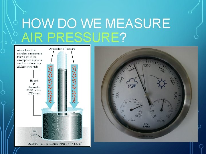 HOW DO WE MEASURE AIR PRESSURE? 