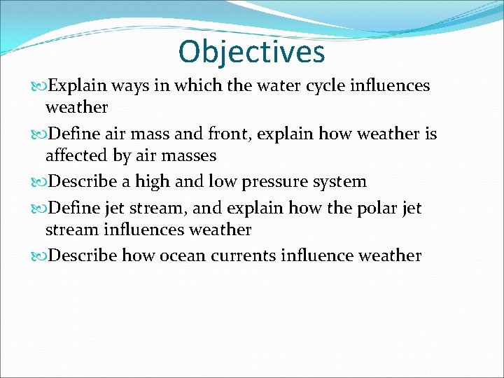 Objectives Explain ways in which the water cycle influences weather Define air mass and