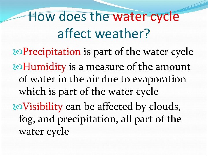 How does the water cycle affect weather? Precipitation is part of the water cycle