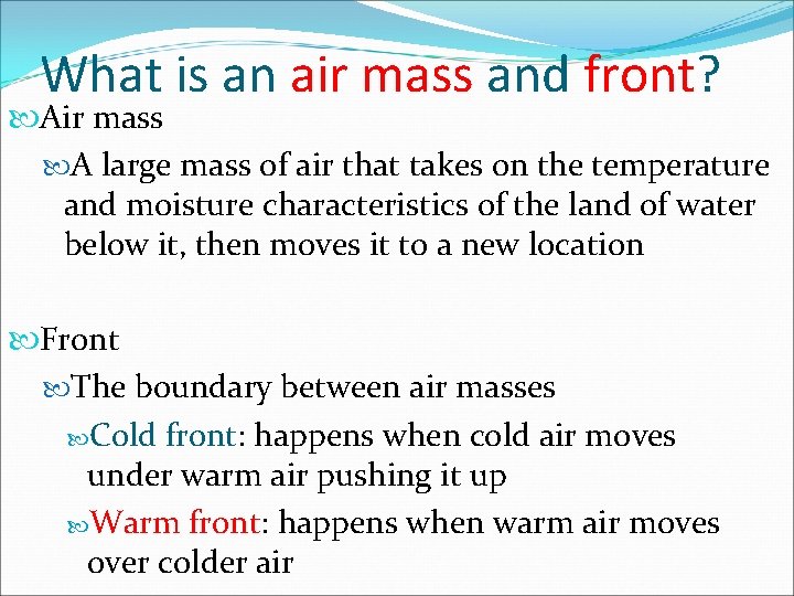 What is an air mass and front? Air mass A large mass of air