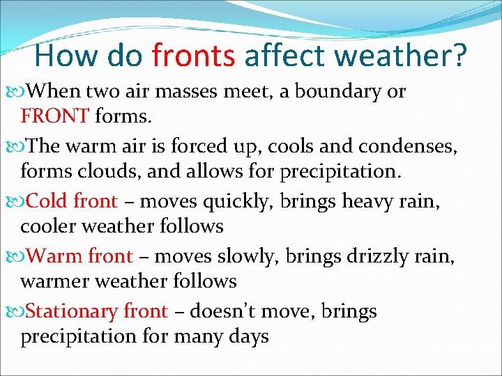 How do fronts affect weather? When two air masses meet, a boundary or FRONT