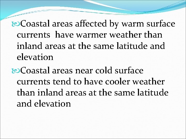  Coastal areas affected by warm surface currents have warmer weather than inland areas