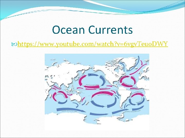 Ocean Currents https: //www. youtube. com/watch? v=6 vgv. Teuo. DWY 