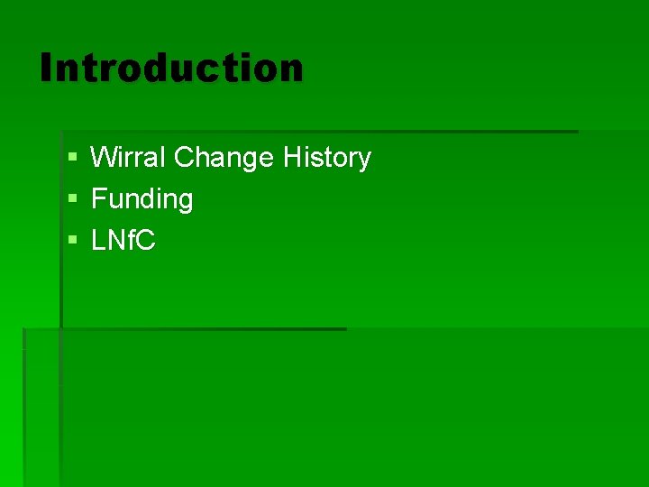 Introduction § § § Wirral Change History Funding LNf. C 