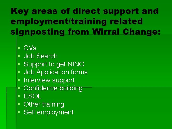 Key areas of direct support and employment/training related signposting from Wirral Change: § §