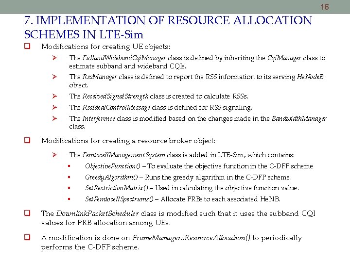 16 7. IMPLEMENTATION OF RESOURCE ALLOCATION SCHEMES IN LTE-Sim Modifications for creating UE objects: 16 7. IMPLEMENTATION OF RESOURCE ALLOCATION SCHEMES IN LTE-Sim Modifications for creating UE objects: