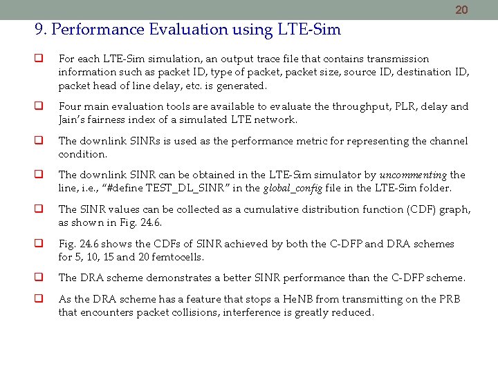20 9. Performance Evaluation using LTE-Sim For each LTE-Sim simulation, an output trace file 20 9. Performance Evaluation using LTE-Sim For each LTE-Sim simulation, an output trace file