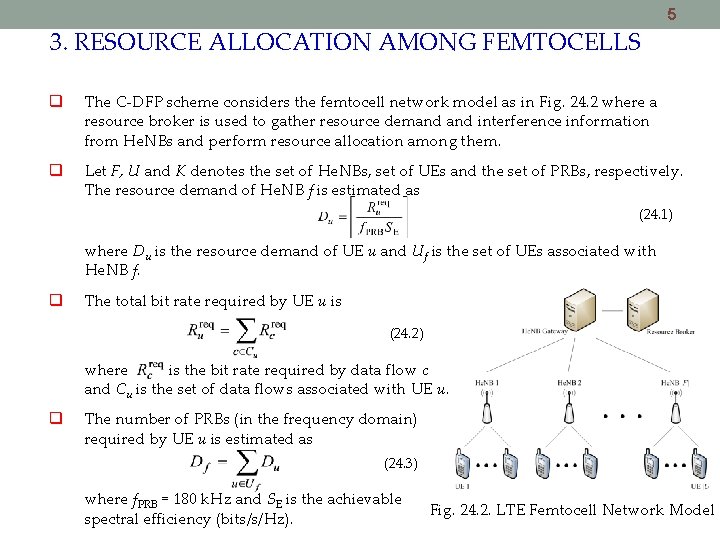 5 3. RESOURCE ALLOCATION AMONG FEMTOCELLS The C-DFP scheme considers the femtocell network model 5 3. RESOURCE ALLOCATION AMONG FEMTOCELLS The C-DFP scheme considers the femtocell network model