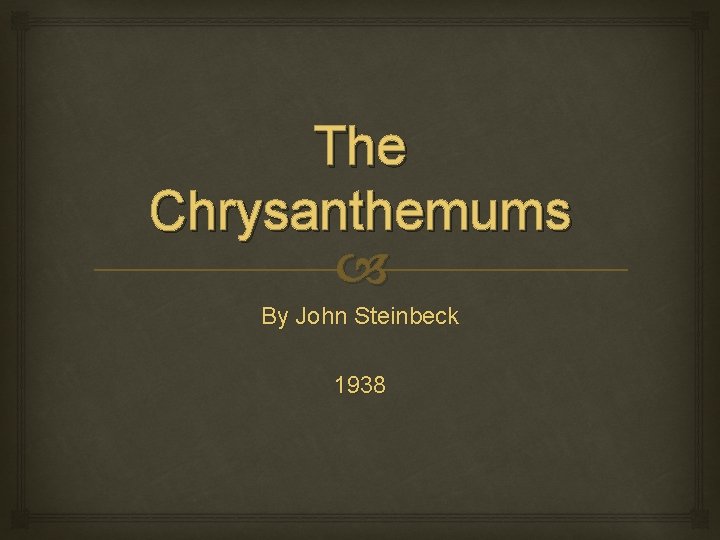 The Chrysanthemums By John Steinbeck 1938 