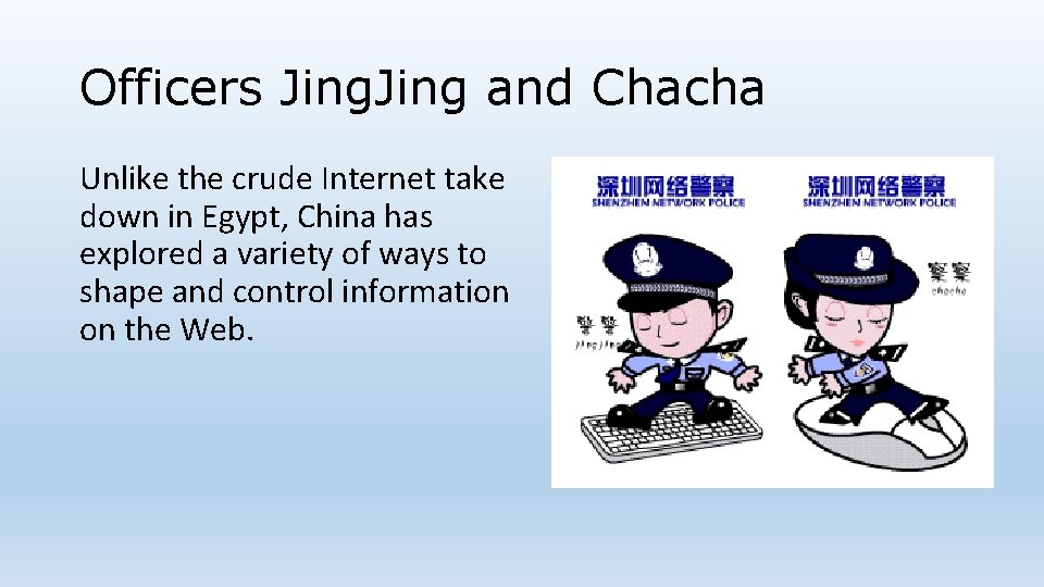 Officers Jing and Chacha Unlike the crude Internet take down in Egypt, China has