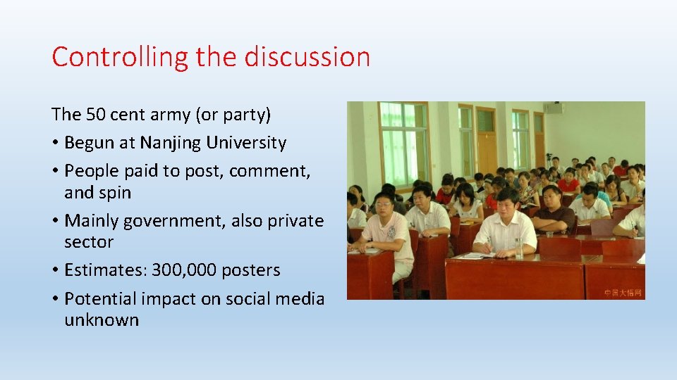 Controlling the discussion The 50 cent army (or party) • Begun at Nanjing University