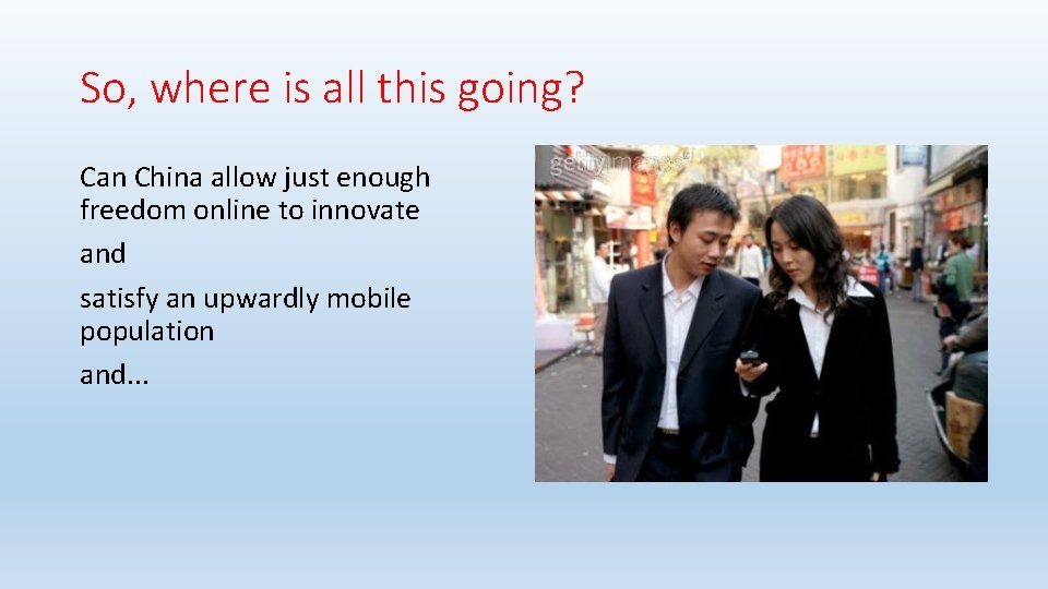 So, where is all this going? Can China allow just enough freedom online to