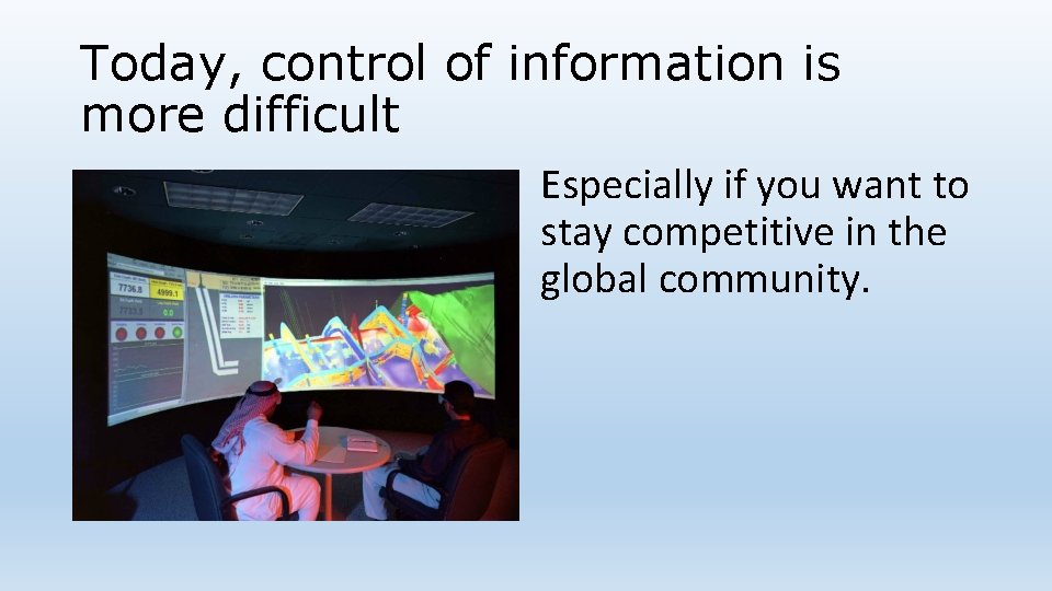 Today, control of information is more difficult Especially if you want to stay competitive