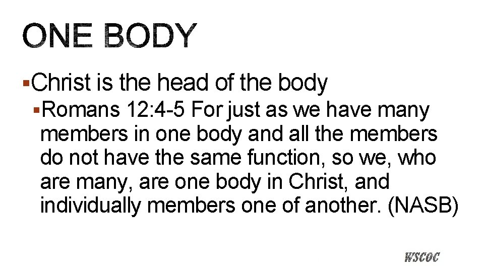 §Christ is the head of the body §Romans 12: 4 -5 For just as