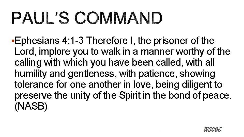 §Ephesians 4: 1 -3 Therefore I, the prisoner of the Lord, implore you to