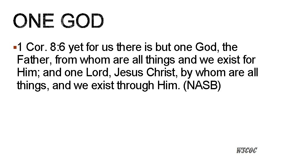 § 1 Cor. 8: 6 yet for us there is but one God, the