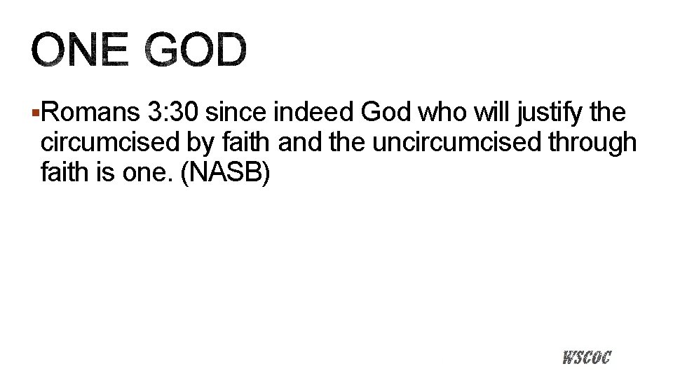 §Romans 3: 30 since indeed God who will justify the circumcised by faith and