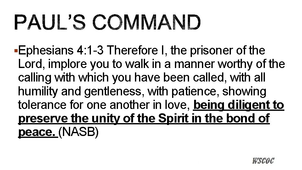 §Ephesians 4: 1 -3 Therefore I, the prisoner of the Lord, implore you to