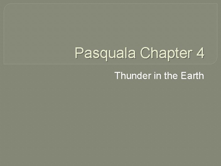 Pasquala Chapter 4 Thunder in the Earth 