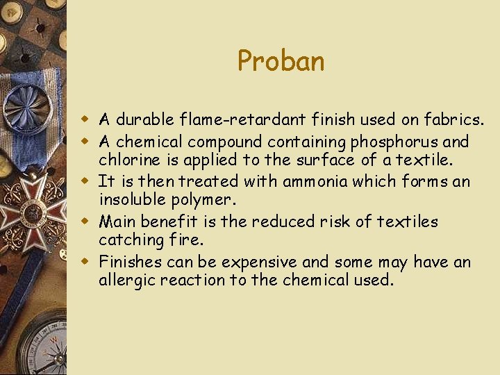 Proban w A durable flame-retardant finish used on fabrics. w A chemical compound containing