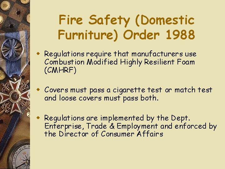 Fire Safety (Domestic Furniture) Order 1988 w Regulations require that manufacturers use Combustion Modified