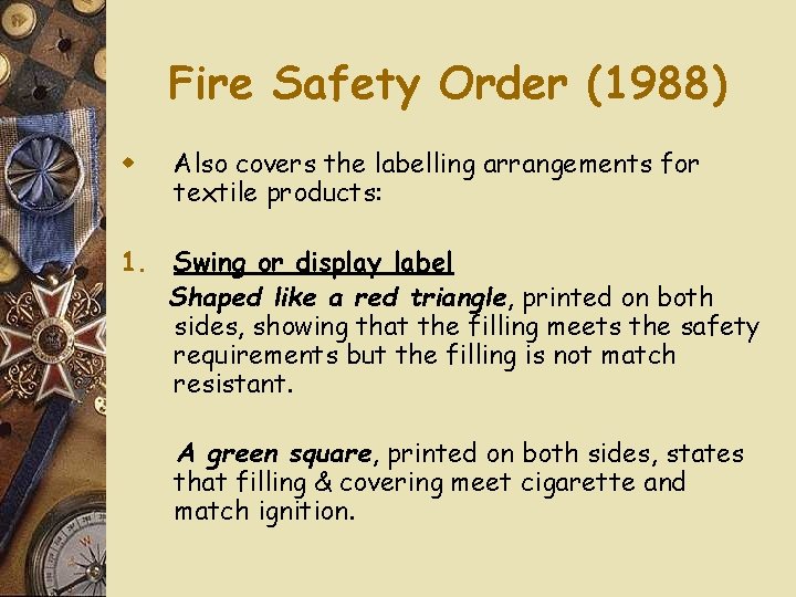 Fire Safety Order (1988) w Also covers the labelling arrangements for textile products: 1.