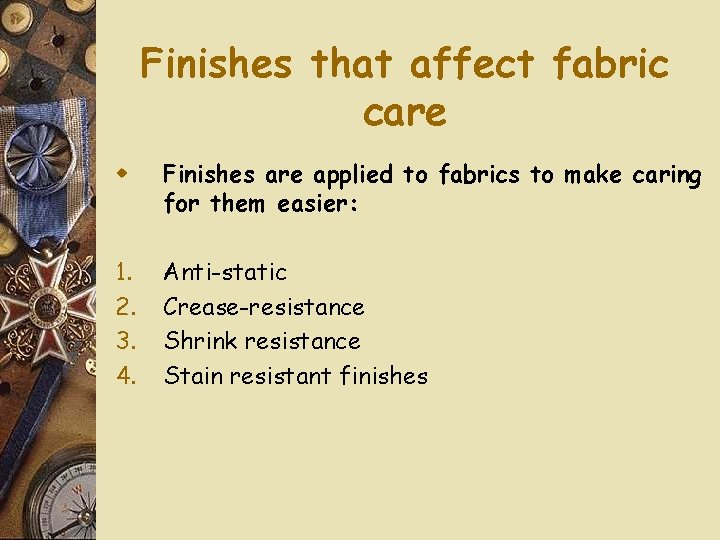 Finishes that affect fabric care w Finishes are applied to fabrics to make caring