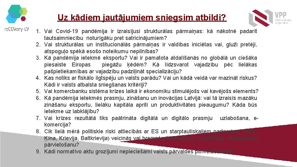 Uz kādiem jautājumiem sniegsim atbildi? 1. Vai Covid-19 pandēmija ir izraisījusi strukturālas pārmaiņas: kā