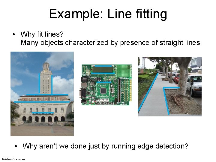 Example: Line fitting • Why fit lines? Many objects characterized by presence of straight