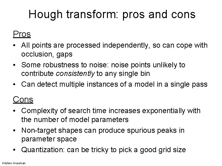 Hough transform: pros and cons Pros • All points are processed independently, so can