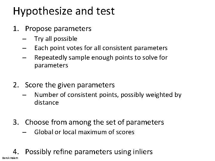 Hypothesize and test 1. Propose parameters – – – Try all possible Each point