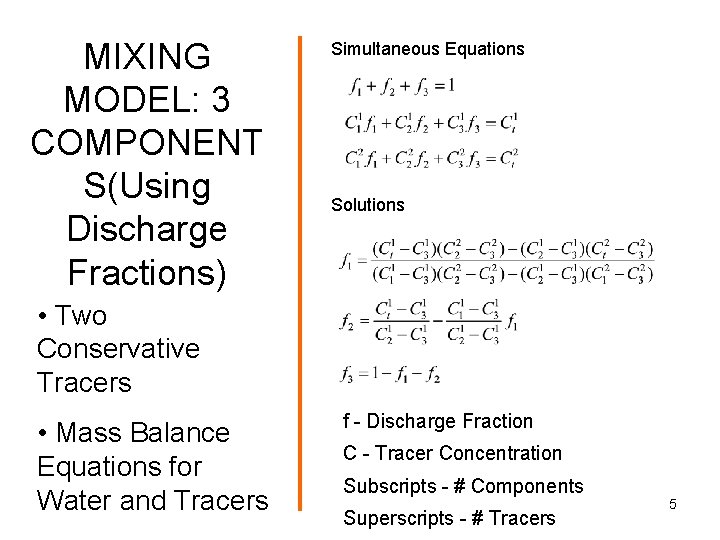MIXING MODEL: 3 COMPONENT S(Using Discharge Fractions) Simultaneous Equations Solutions • Two Conservative Tracers